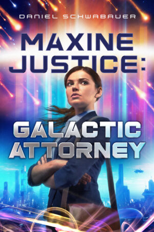 Book cover of Maxine Justice Galactic Attorney, by author Daniel Schwabauer