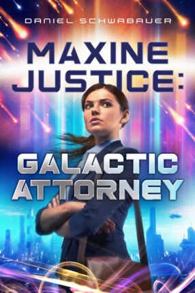 Book cover of Maxine Justice Galactic Attorney, by author Daniel Schwabauer